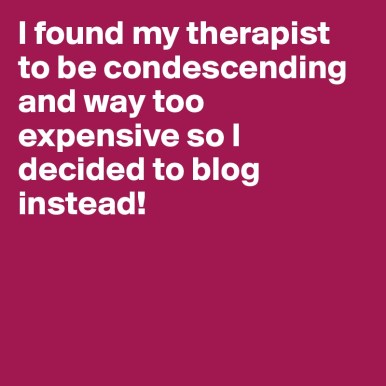 I-found-my-therapist-to-be-condescending-and-way-t